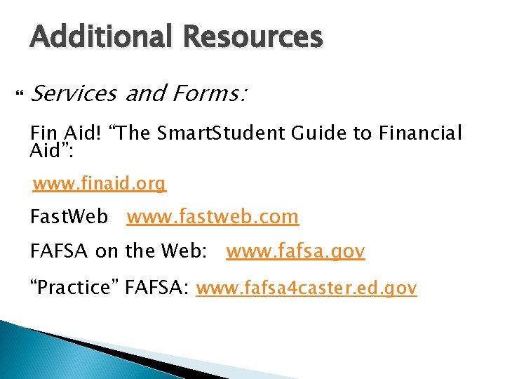 Additional Resources Services and Forms: Fin Aid! “The Smart. Student Guide to Financial Aid”: Additional Resources Services and Forms: Fin Aid! “The Smart. Student Guide to Financial Aid”: