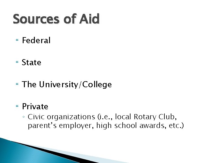 Sources of Aid Federal State The University/College Private ◦ Civic organizations (i. e. , Sources of Aid Federal State The University/College Private ◦ Civic organizations (i. e. ,