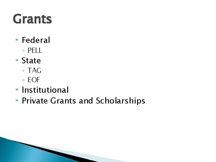 Grants Federal ◦ PELL State ◦ TAG ◦ EOF Institutional Private Grants and Scholarships Grants Federal ◦ PELL State ◦ TAG ◦ EOF Institutional Private Grants and Scholarships