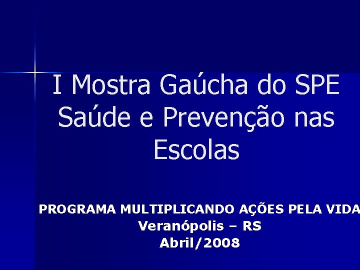 I Mostra Gaúcha do SPE Saúde e Prevenção nas Escolas PROGRAMA MULTIPLICANDO AÇÕES PELA