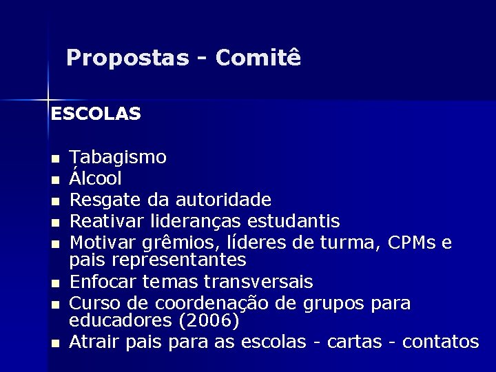 Propostas - Comitê ESCOLAS n n n n Tabagismo Álcool Resgate da autoridade Reativar