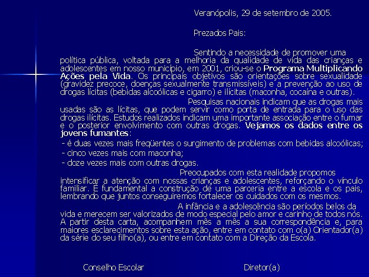 Veranópolis, 29 de setembro de 2005. Prezados Pais: Sentindo a necessidade de promover uma