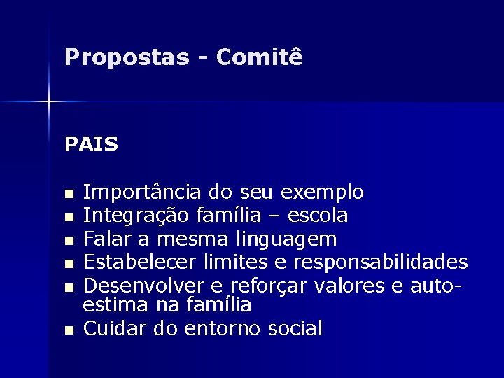 Propostas - Comitê PAIS n n n Importância do seu exemplo Integração família –