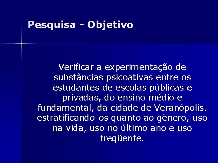 Pesquisa - Objetivo Verificar a experimentação de substâncias psicoativas entre os estudantes de escolas