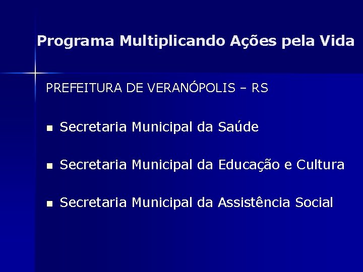 Programa Multiplicando Ações pela Vida PREFEITURA DE VERANÓPOLIS – RS n Secretaria Municipal da