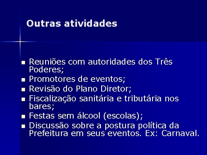 Outras atividades n n n Reuniões com autoridades dos Três Poderes; Promotores de eventos;