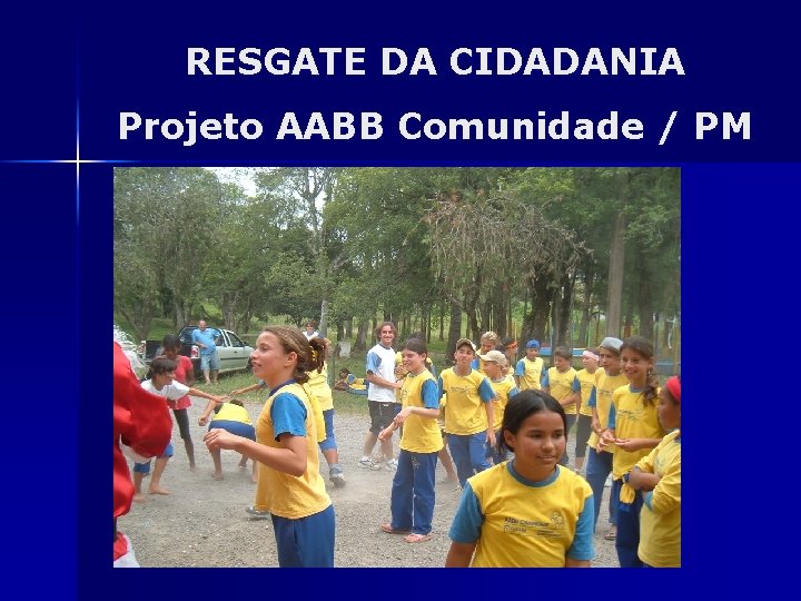 RESGATE DA CIDADANIA Projeto AABB Comunidade / PM 