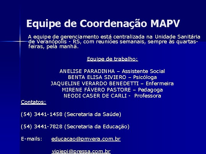 Equipe de Coordenação MAPV A equipe de gerenciamento está centralizada na Unidade Sanitária de