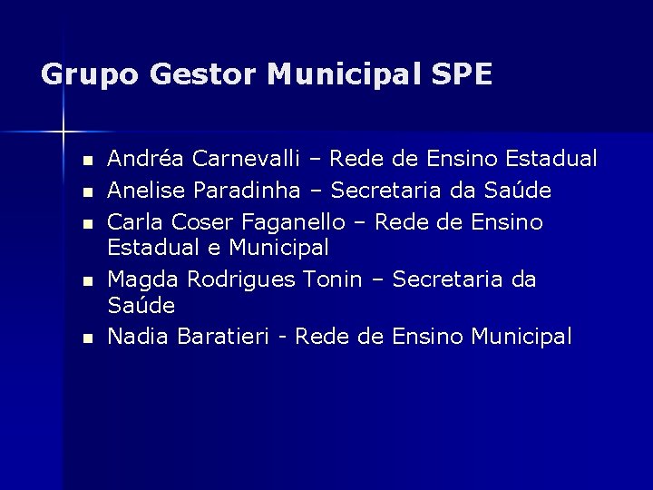 Grupo Gestor Municipal SPE n n n Andréa Carnevalli – Rede de Ensino Estadual