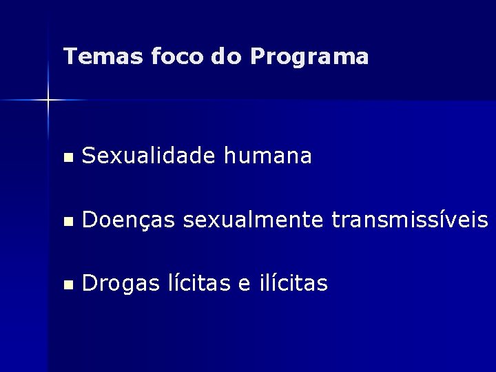 Temas foco do Programa n Sexualidade humana n Doenças sexualmente transmissíveis n Drogas lícitas