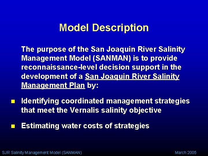Model Description The purpose of the San Joaquin River Salinity Management Model (SANMAN) is