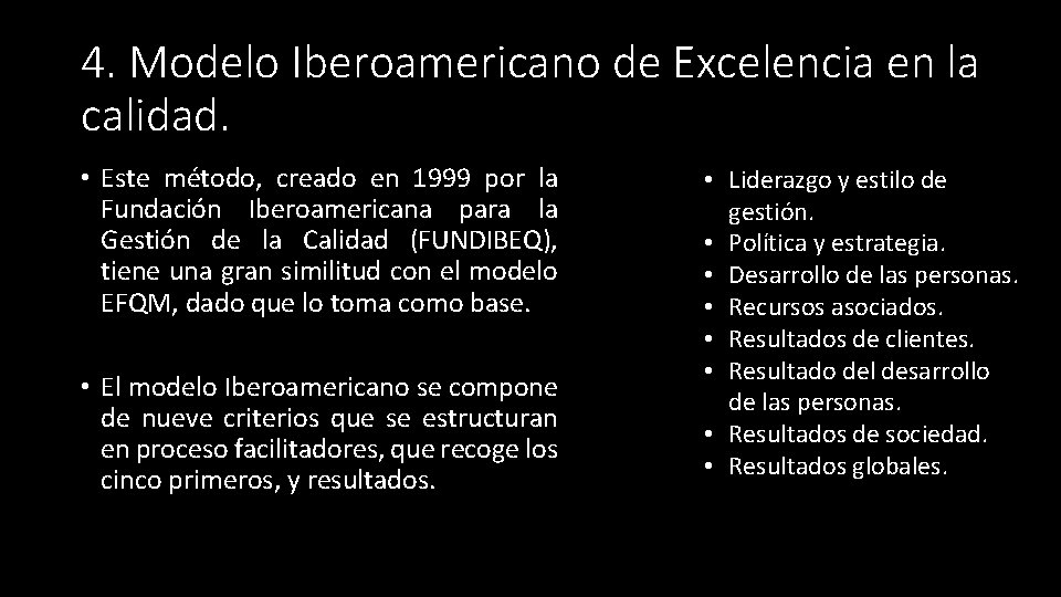 4. Modelo Iberoamericano de Excelencia en la calidad. • Este método, creado en 1999