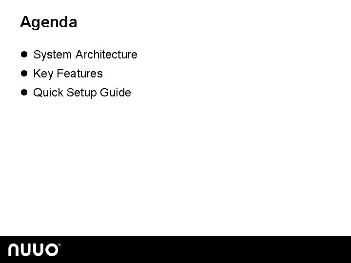 Agenda l System Architecture l Key Features l Quick Setup Guide 
