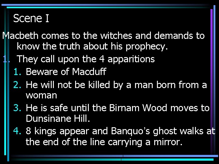 Scene I Macbeth comes to the witches and demands to know the truth about