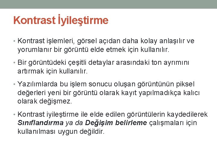 Kontrast İyileştirme • Kontrast işlemleri, görsel açıdan daha kolay anlaşılır ve yorumlanır bir görüntü