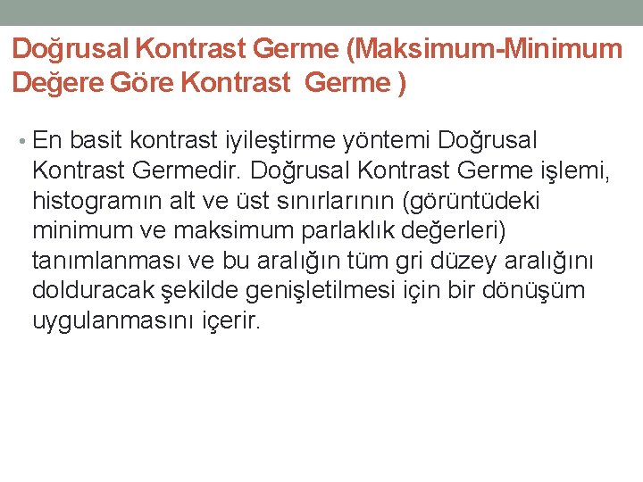 Doğrusal Kontrast Germe (Maksimum-Minimum Değere Göre Kontrast Germe ) • En basit kontrast iyileştirme