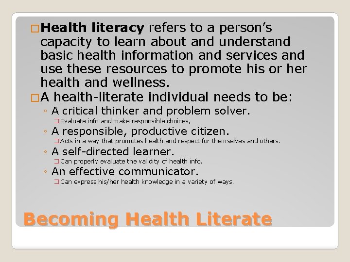 �Health literacy refers to a person’s capacity to learn about and understand basic health