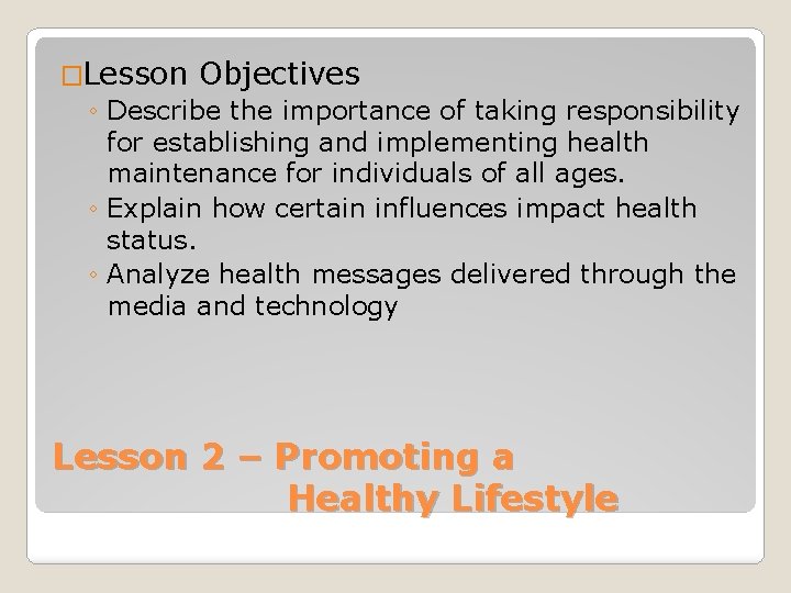 �Lesson Objectives ◦ Describe the importance of taking responsibility for establishing and implementing health