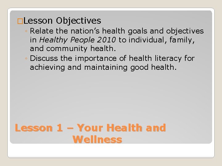 �Lesson Objectives ◦ Relate the nation’s health goals and objectives in Healthy People 2010
