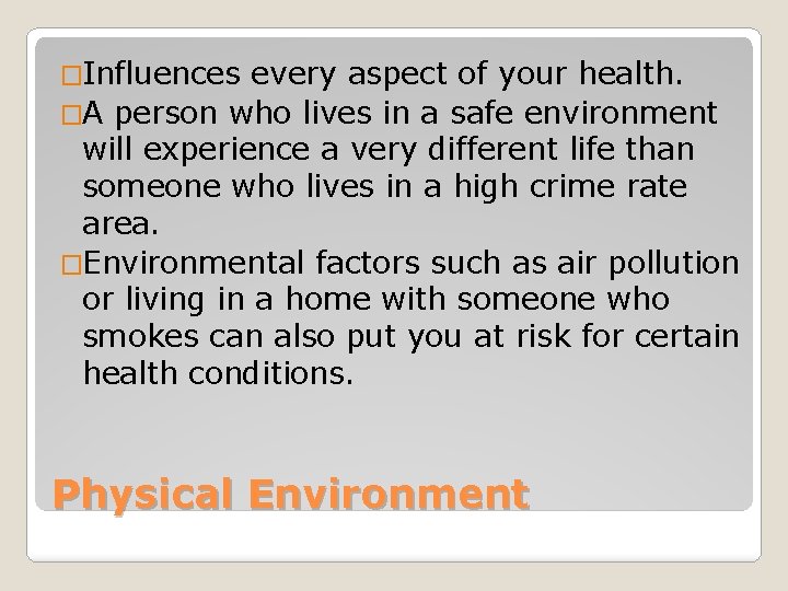 �Influences every aspect of your health. �A person who lives in a safe environment