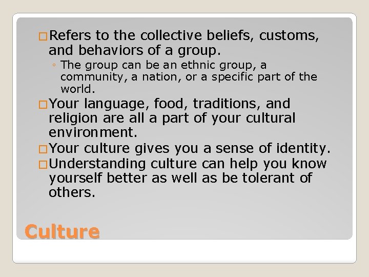 �Refers to the collective beliefs, customs, and behaviors of a group. ◦ The group