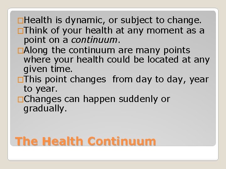 �Health is dynamic, or subject to change. �Think of your health at any moment