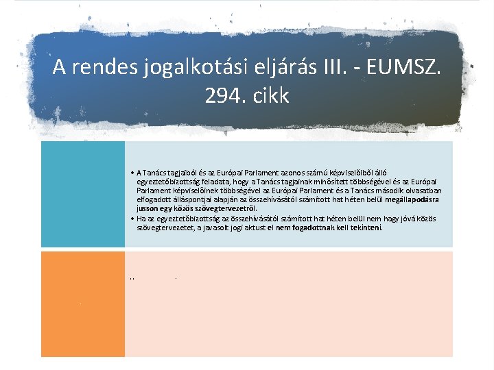 A rendes jogalkotási eljárás III. - EUMSZ. 294. cikk Egyeztetés: • A Tanács tagjaiból