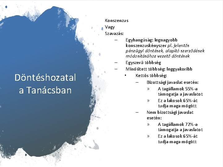 Döntéshozatal a Tanácsban Konszenzus Vagy Szavazás: – Egyhangu sa g: legnagyobb konszenzuskényszer pl. jelentős