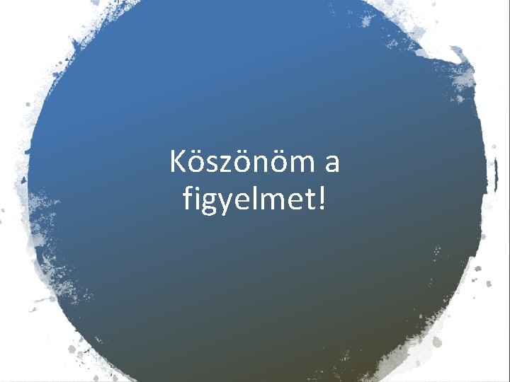 Köszönöm a figyelmet! 