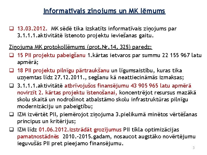 Informatīvais ziņojums un MK lēmums q 13. 03. 2012. MK sēdē tika izskatīts informatīvais