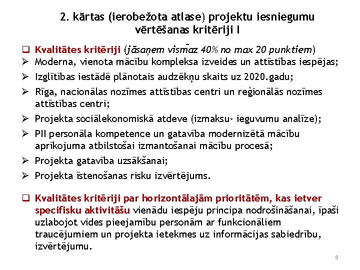 2. kārtas (ierobežota atlase) projektu iesniegumu vērtēšanas kritēriji I q Ø Ø Ø Ø