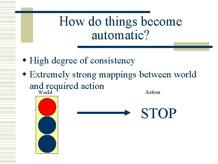 How do things become automatic? w High degree of consistency w Extremely strong mappings