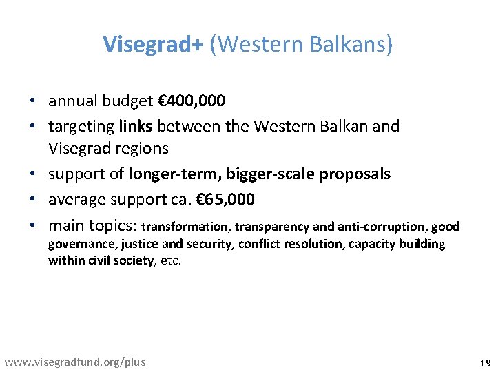 Visegrad+ (Western Balkans) • annual budget € 400, 000 • targeting links between the