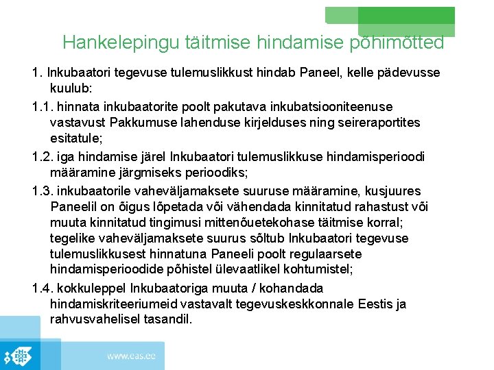 Hankelepingu täitmise hindamise põhimõtted 1. Inkubaatori tegevuse tulemuslikkust hindab Paneel, kelle pädevusse kuulub: 1.