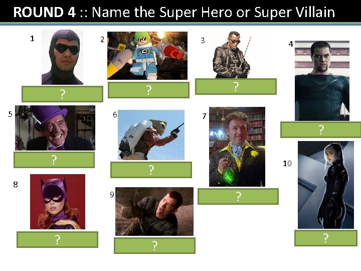 ROUND 4 : : Name the Super Hero or Super Villain 1 2 3