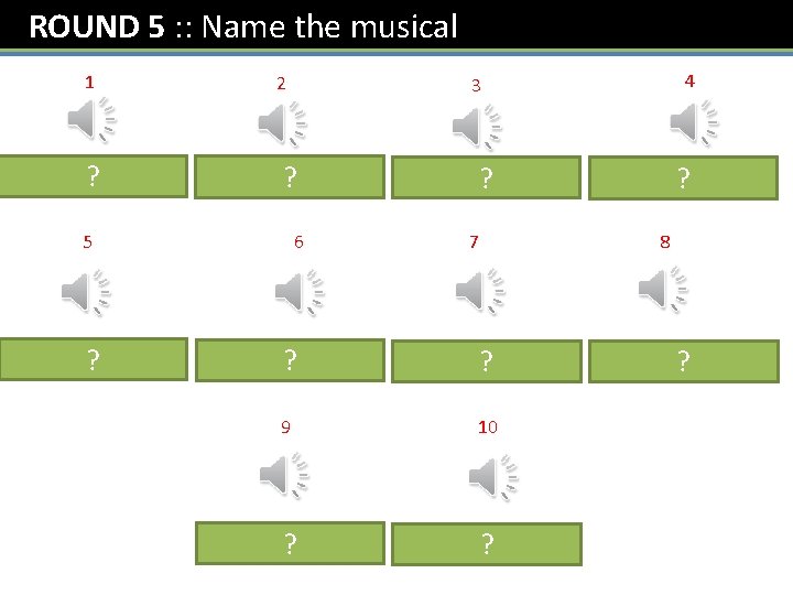 ROUND 5 : : Name the musical 1 The Sound? of Music 2 ?