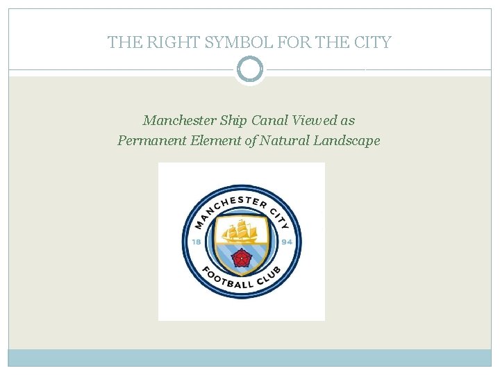 THE RIGHT SYMBOL FOR THE CITY Manchester Ship Canal Viewed as Permanent Element of