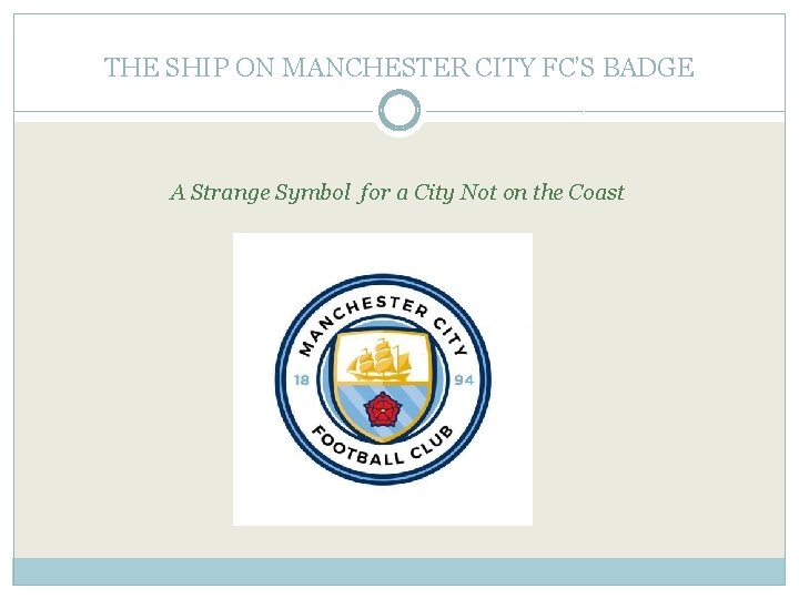 THE SHIP ON MANCHESTER CITY FC’S BADGE A Strange Symbol for a City Not