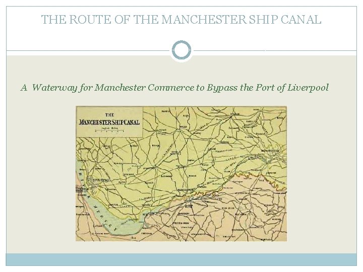 THE ROUTE OF THE MANCHESTER SHIP CANAL A Waterway for Manchester Commerce to Bypass