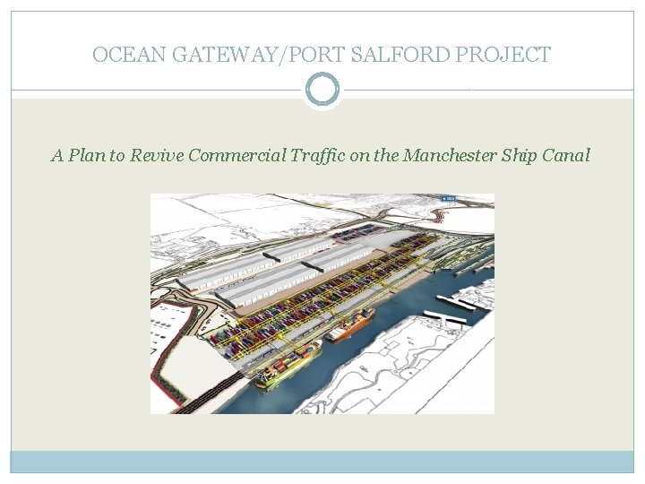 OCEAN GATEWAY/PORT SALFORD PROJECT A Plan to Revive Commercial Traffic on the Manchester Ship