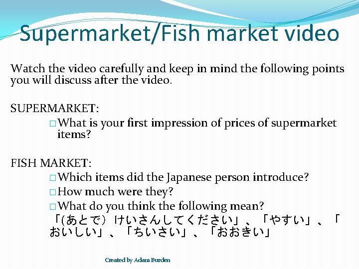 Supermarket/Fish market video Watch the video carefully and keep in mind the following points