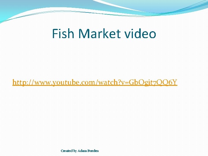 Fish Market video http: //www. youtube. com/watch? v=Gb. Ogjt 7 QQ 6 Y Created
