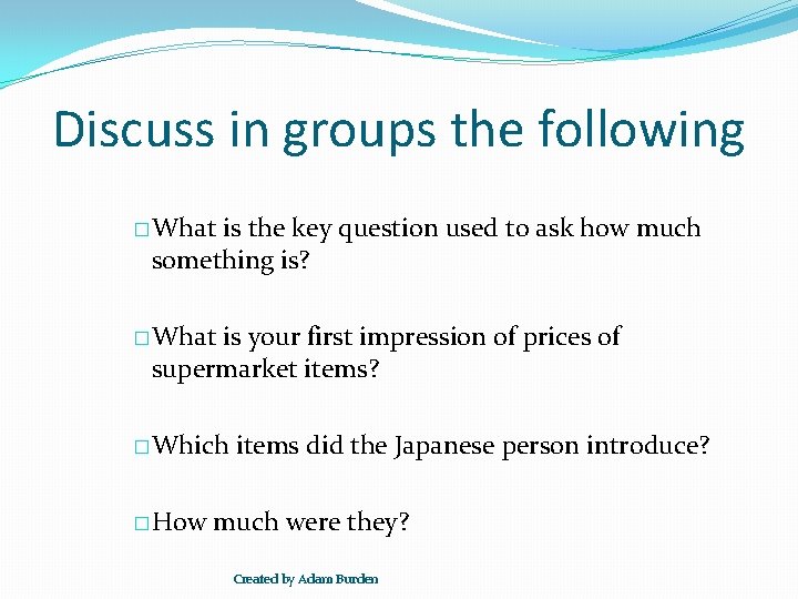 Discuss in groups the following �What is the key question used to ask how