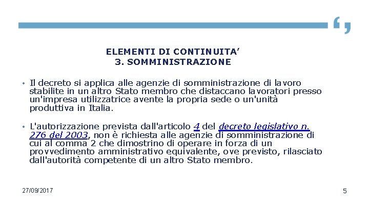 ELEMENTI DI CONTINUITA’ 3. SOMMINISTRAZIONE • Il decreto si applica alle agenzie di somministrazione