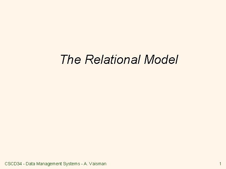 The Relational Model CSCD 34 - Data Management Systems - A. Vaisman 1 