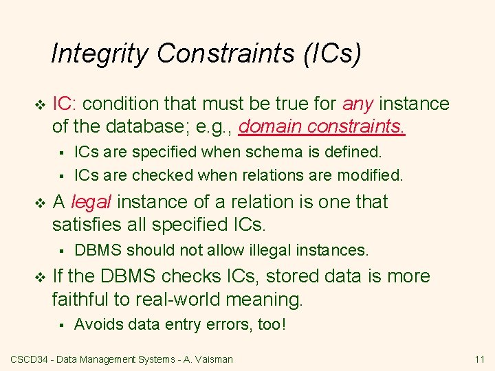 Integrity Constraints (ICs) v IC: condition that must be true for any instance of