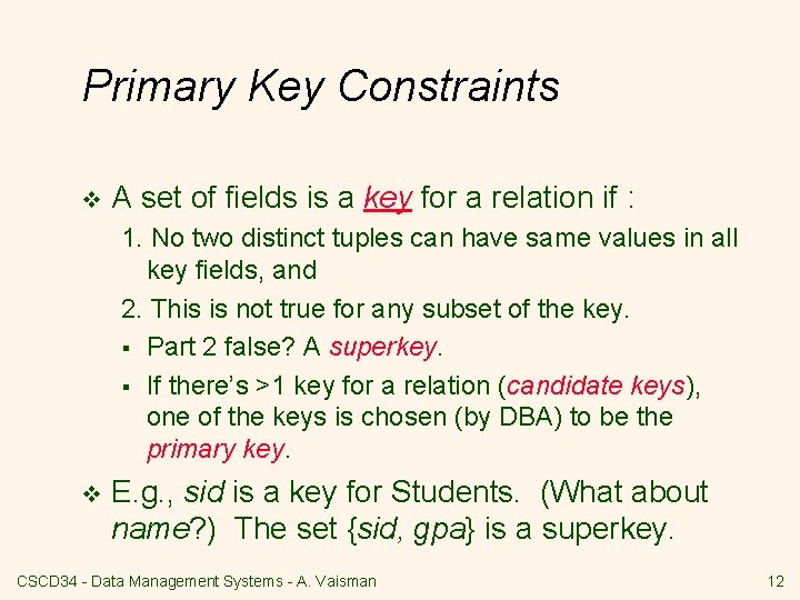 Primary Key Constraints v A set of fields is a key for a relation