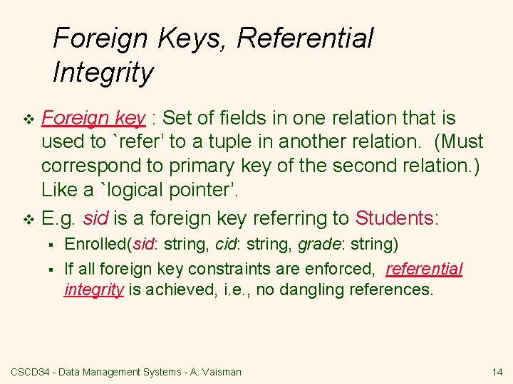 Foreign Keys, Referential Integrity Foreign key : Set of fields in one relation that