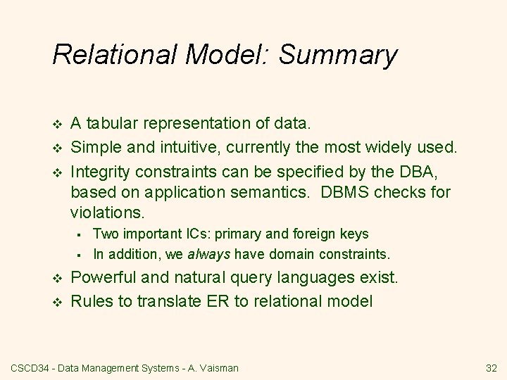 Relational Model: Summary v v v A tabular representation of data. Simple and intuitive,