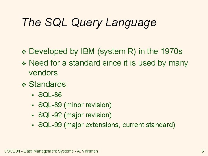 The SQL Query Language Developed by IBM (system R) in the 1970 s v